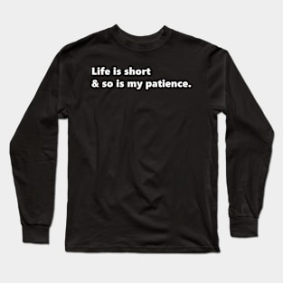 Life is short & so is my patience, funny sassy quote lettering digital illustration Long Sleeve T-Shirt